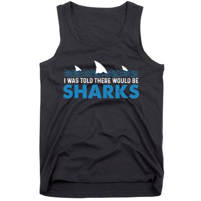 I Was Told There Would Be Sharks Shark Lover Ocean Tank Top