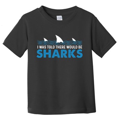 I Was Told There Would Be Sharks Shark Lover Ocean Toddler T-Shirt