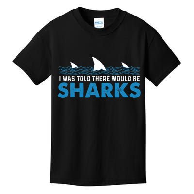 I Was Told There Would Be Sharks Shark Lover Ocean Kids T-Shirt