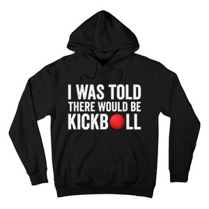 I Was Told There Would Be Kickball Hoodie