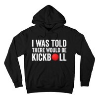 I Was Told There Would Be Kickball Hoodie