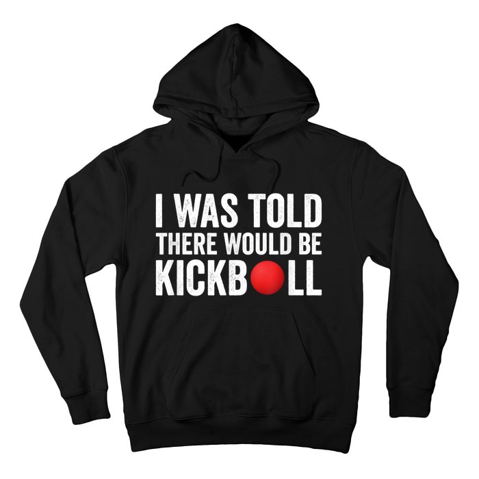 I Was Told There Would Be Kickball Hoodie