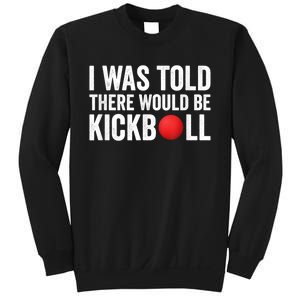 I Was Told There Would Be Kickball Sweatshirt