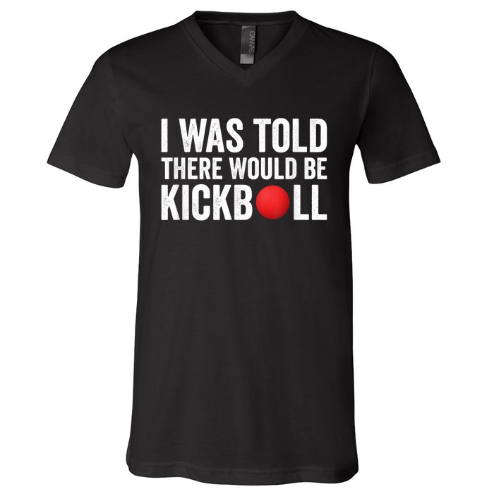 I Was Told There Would Be Kickball V-Neck T-Shirt