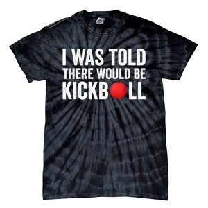 I Was Told There Would Be Kickball Tie-Dye T-Shirt