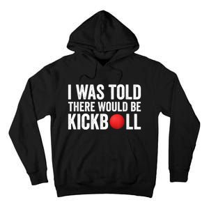 I Was Told There Would Be Kickball Tall Hoodie