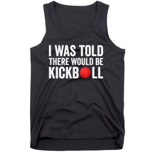 I Was Told There Would Be Kickball Tank Top