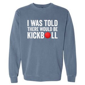 I Was Told There Would Be Kickball Garment-Dyed Sweatshirt