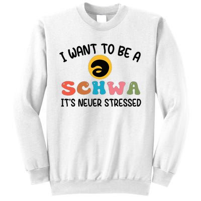 I Want To Be A Schwa Its Never Stressed Science Of Reading Sweatshirt