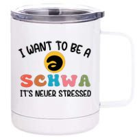 I Want To Be A Schwa Its Never Stressed Science Of Reading 12 oz Stainless Steel Tumbler Cup