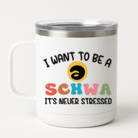 I Want To Be A Schwa Its Never Stressed Science Of Reading 12 oz Stainless Steel Tumbler Cup