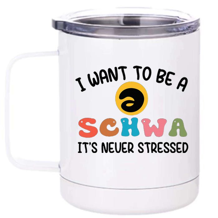 I Want To Be A Schwa Its Never Stressed Science Of Reading 12 oz Stainless Steel Tumbler Cup