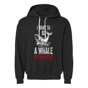 I Want To Be A Whale Psychiatrist Funny Saying Trump 2024 Garment-Dyed Fleece Hoodie