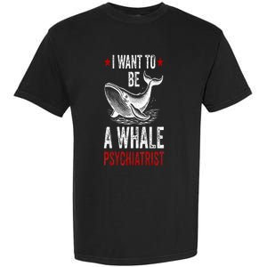 I Want To Be A Whale Psychiatrist Funny Saying Trump 2024 Garment-Dyed Heavyweight T-Shirt