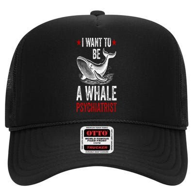 I Want To Be A Whale Psychiatrist Funny Saying Trump 2024 High Crown Mesh Back Trucker Hat