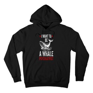 I Want To Be A Whale Psychiatrist Funny Saying Trump 2024 Hoodie