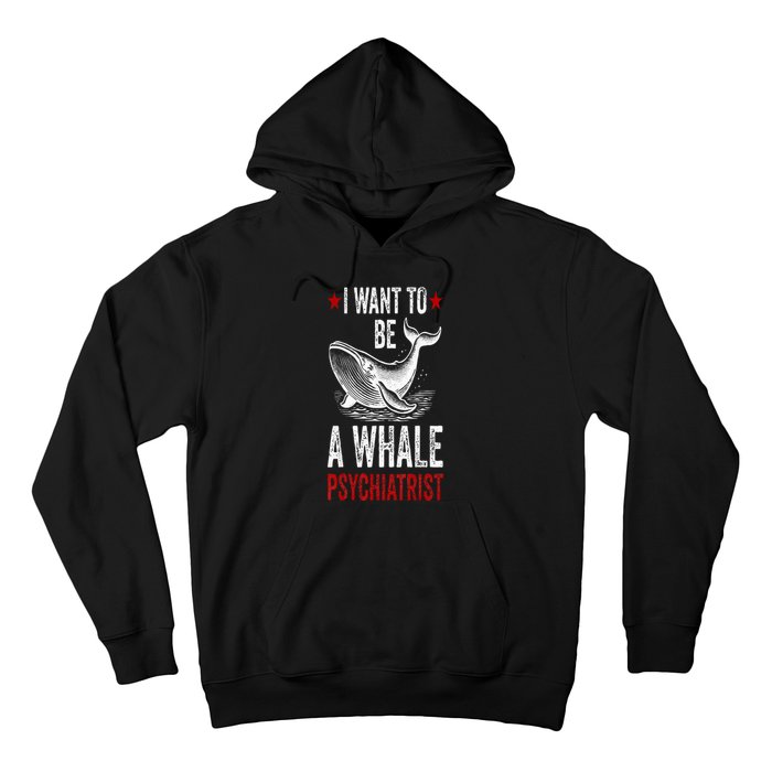 I Want To Be A Whale Psychiatrist Funny Saying Trump 2024 Hoodie