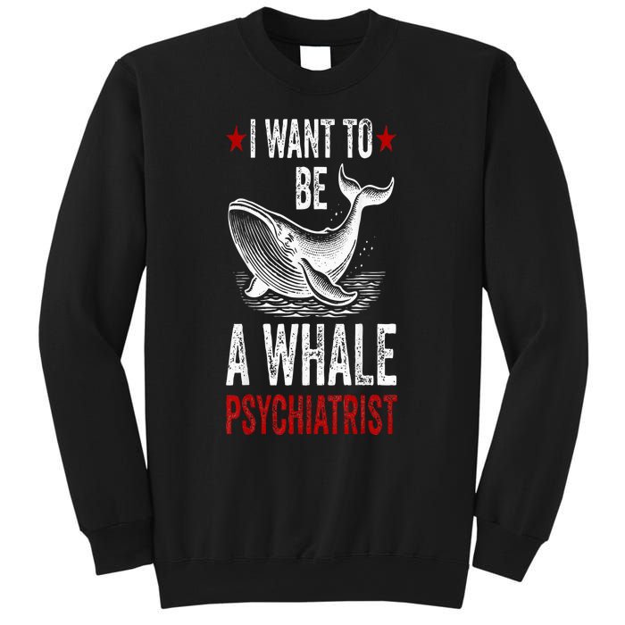 I Want To Be A Whale Psychiatrist Funny Saying Trump 2024 Sweatshirt