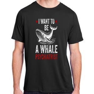 I Want To Be A Whale Psychiatrist Funny Saying Trump 2024 Adult ChromaSoft Performance T-Shirt