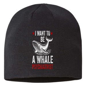 I Want To Be A Whale Psychiatrist Funny Saying Trump 2024 Sustainable Beanie