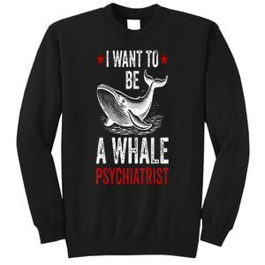 I Want To Be A Whale Psychiatrist Funny Saying Trump 2024 Tall Sweatshirt