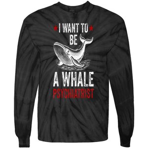 I Want To Be A Whale Psychiatrist Funny Saying Trump 2024 Tie-Dye Long Sleeve Shirt