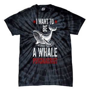 I Want To Be A Whale Psychiatrist Funny Saying Trump 2024 Tie-Dye T-Shirt