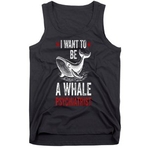 I Want To Be A Whale Psychiatrist Funny Saying Trump 2024 Tank Top