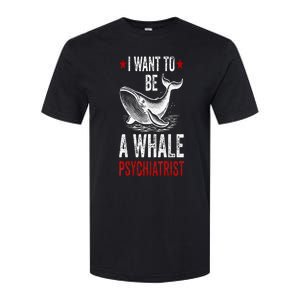 I Want To Be A Whale Psychiatrist Funny Saying Trump 2024 Softstyle CVC T-Shirt