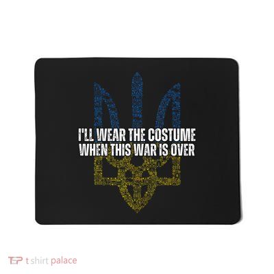 i'll wear the costume when this war is over  Mousepad