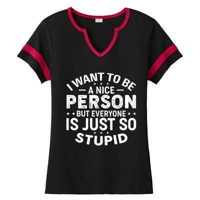 I Want To Be A Nice Person But Everyone Quote Ladies Halftime Notch Neck Tee