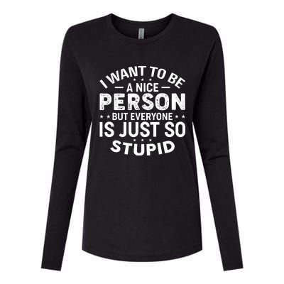 I Want To Be A Nice Person But Everyone Quote Womens Cotton Relaxed Long Sleeve T-Shirt