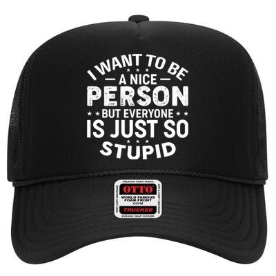 I Want To Be A Nice Person But Everyone Quote High Crown Mesh Back Trucker Hat