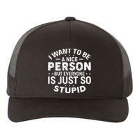 I Want To Be A Nice Person But Everyone Quote Yupoong Adult 5-Panel Trucker Hat