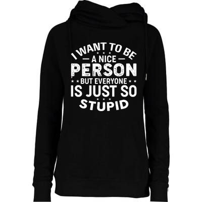 I Want To Be A Nice Person But Everyone Quote Womens Funnel Neck Pullover Hood