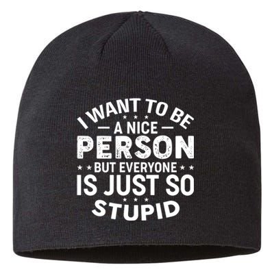 I Want To Be A Nice Person But Everyone Quote Sustainable Beanie