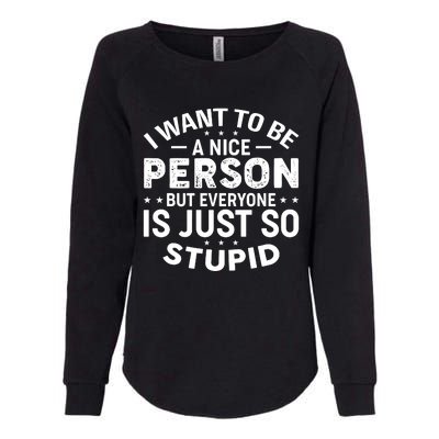 I Want To Be A Nice Person But Everyone Quote Womens California Wash Sweatshirt