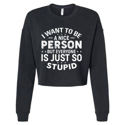 I Want To Be A Nice Person But Everyone Quote Cropped Pullover Crew