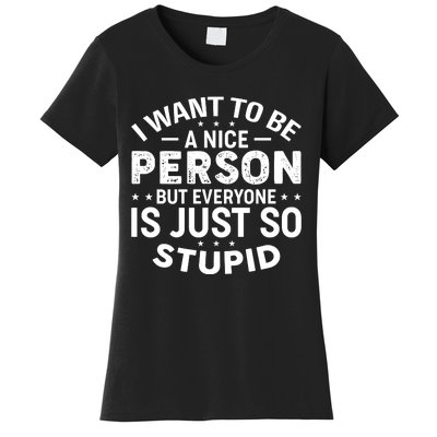 I Want To Be A Nice Person But Everyone Quote Women's T-Shirt