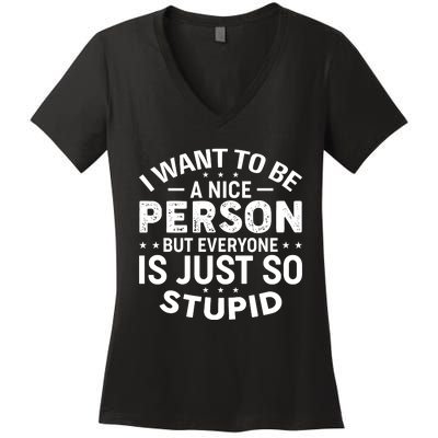 I Want To Be A Nice Person But Everyone Quote Women's V-Neck T-Shirt