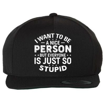 I Want To Be A Nice Person But Everyone Quote Wool Snapback Cap