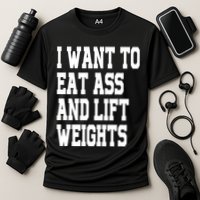 I Want To Eat Ass And Lift Weights Cooling Performance Crew T-Shirt