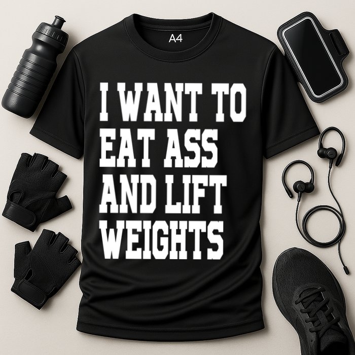 I Want To Eat Ass And Lift Weights Cooling Performance Crew T-Shirt