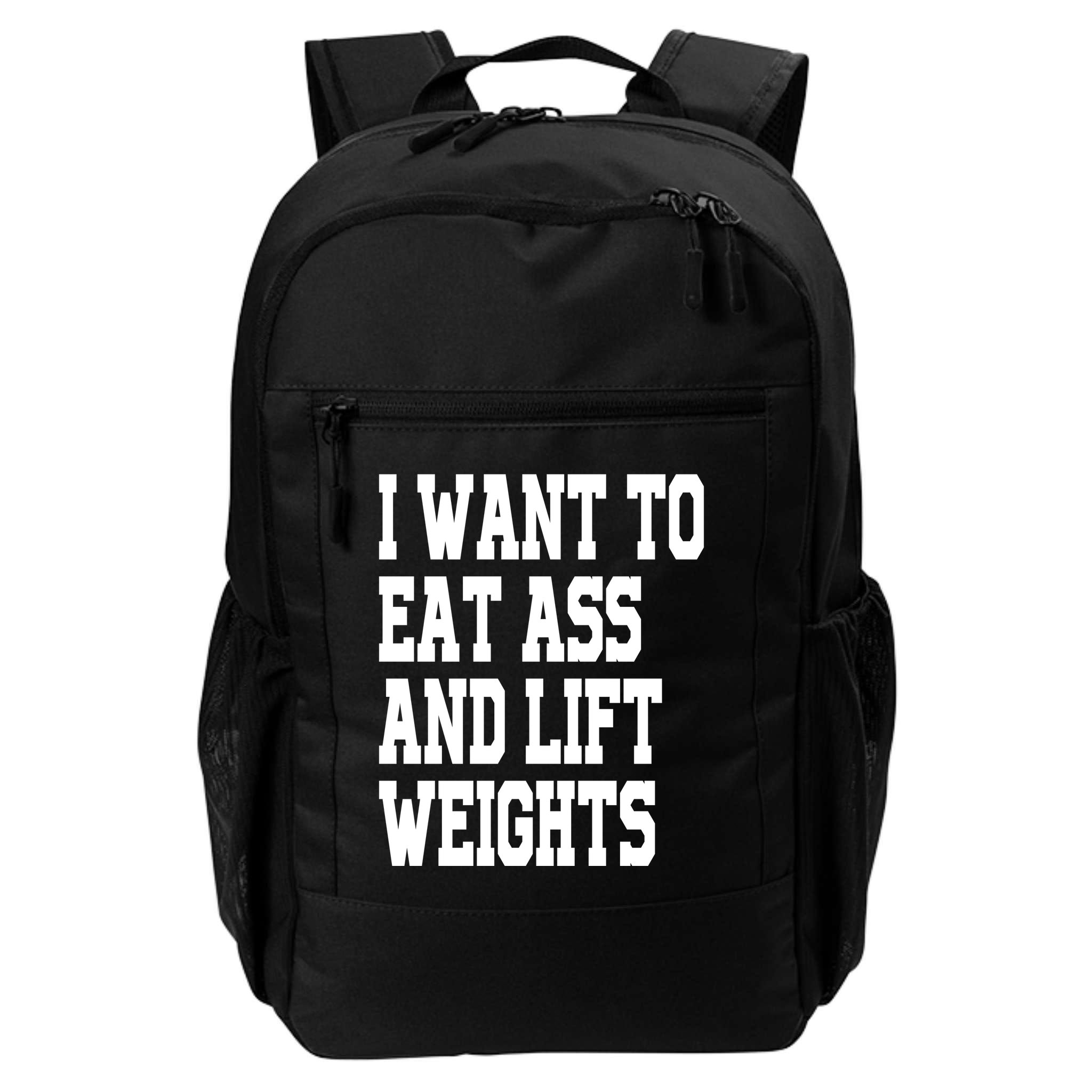 I Want To Eat Ass And Lift Weights Backpack
