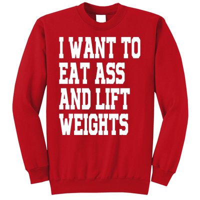 I Want To Eat Ass And Lift Weights Sweatshirt