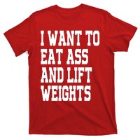 I Want To Eat Ass And Lift Weights T-Shirt