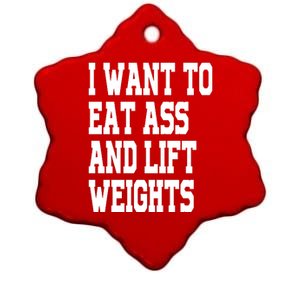 I Want To Eat Ass And Lift Weights Ceramic Star Ornament