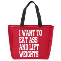 I Want To Eat Ass And Lift Weights Zip Tote Bag