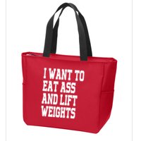 I Want To Eat Ass And Lift Weights Zip Tote Bag