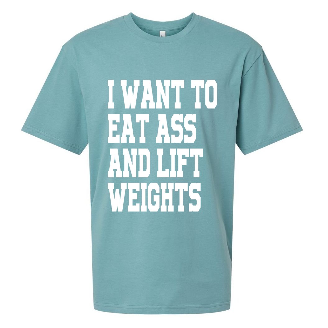 I Want To Eat Ass And Lift Weights Sueded Cloud Jersey T-Shirt